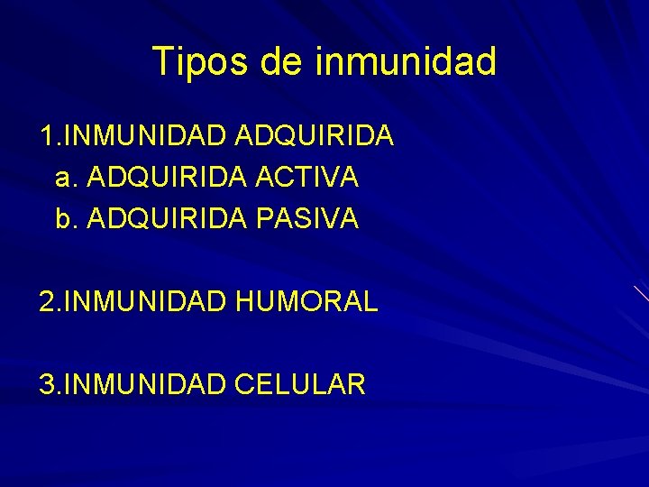 Tipos de inmunidad 1. INMUNIDAD ADQUIRIDA a. ADQUIRIDA ACTIVA b. ADQUIRIDA PASIVA 2. INMUNIDAD