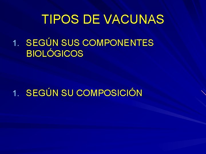TIPOS DE VACUNAS 1. SEGÚN SUS COMPONENTES BIOLÓGICOS 1. SEGÚN SU COMPOSICIÓN 