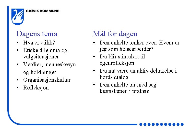 Dagens tema Mål for dagen • Hva er etikk? • Etiske dilemma og valgsituasjoner