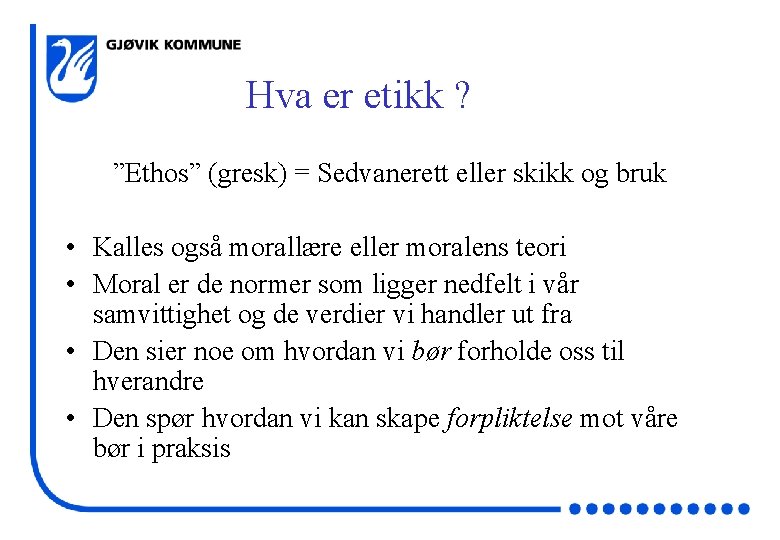 Hva er etikk ? ”Ethos” (gresk) = Sedvanerett eller skikk og bruk • Kalles