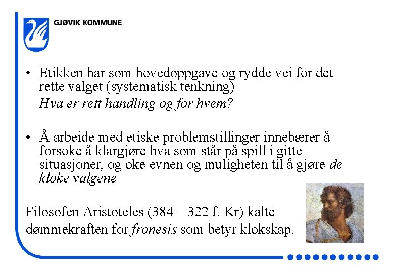  • Etikken har som hovedoppgave og rydde vei for det rette valget (systematisk