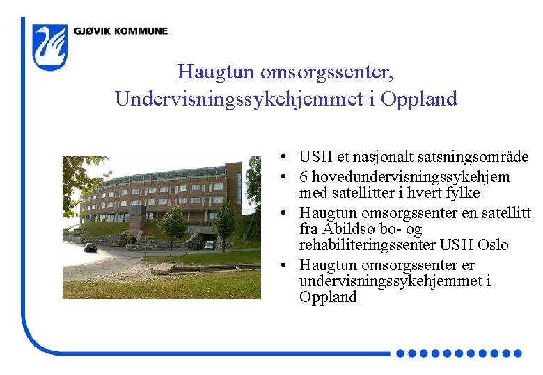 Haugtun omsorgssenter, Undervisningssykehjemmet i Oppland • USH et nasjonalt satsningsområde • 6 hovedundervisningssykehjem med