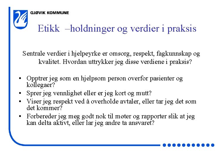 Etikk –holdninger og verdier i praksis Sentrale verdier i hjelpeyrke er omsorg, respekt, fagkunnskap