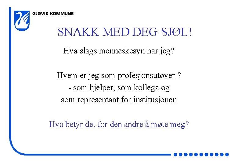 SNAKK MED DEG SJØL! Hva slags menneskesyn har jeg? Hvem er jeg som profesjonsutøver