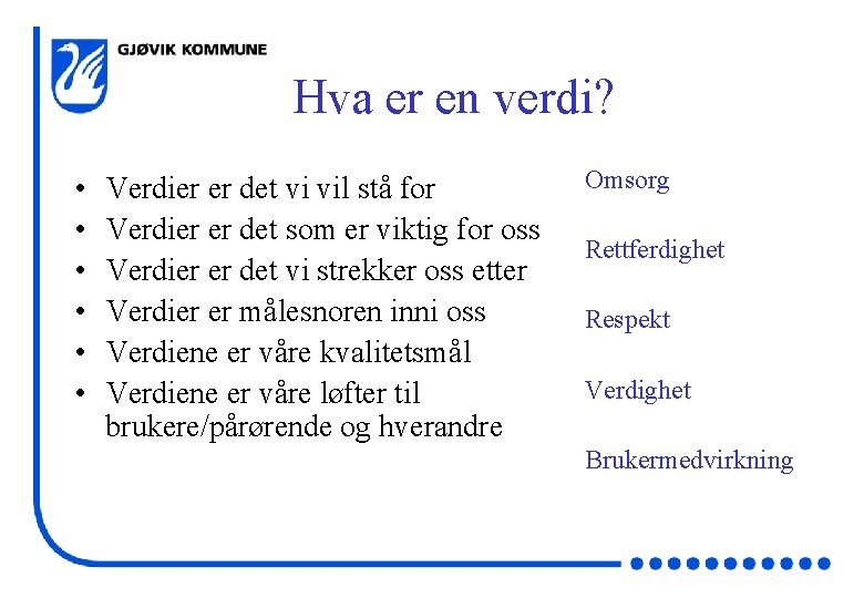 Hva er en verdi? • • • Verdier er det vi vil stå for