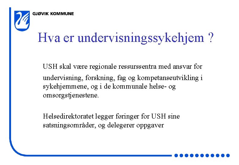 Hva er undervisningssykehjem ? USH skal være regionale ressurssentra med ansvar for undervisning, forskning,
