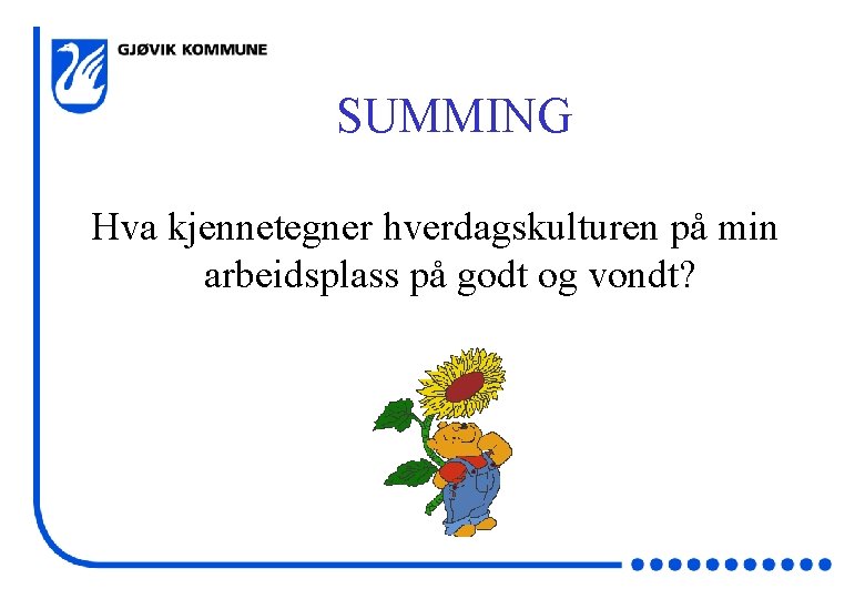 SUMMING Hva kjennetegner hverdagskulturen på min arbeidsplass på godt og vondt? 