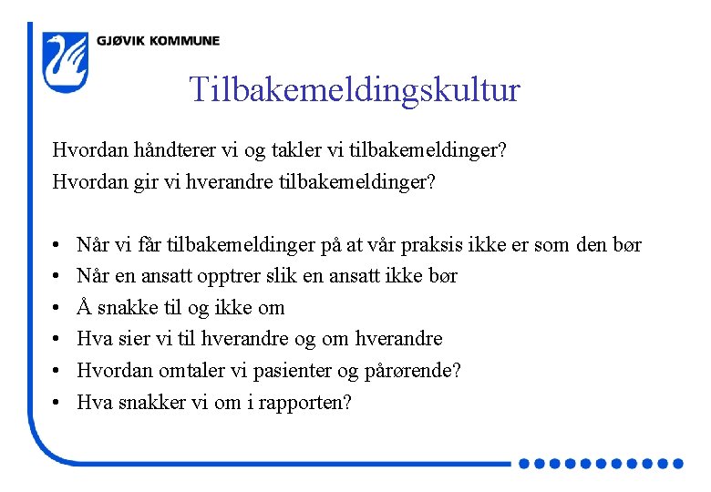 Tilbakemeldingskultur Hvordan håndterer vi og takler vi tilbakemeldinger? Hvordan gir vi hverandre tilbakemeldinger? •