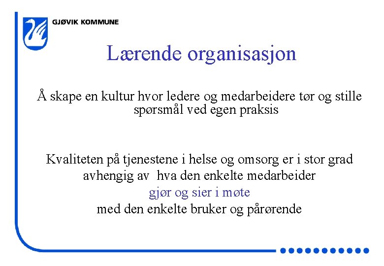 Lærende organisasjon Å skape en kultur hvor ledere og medarbeidere tør og stille spørsmål