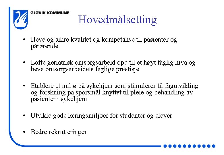 Hovedmålsetting • Heve og sikre kvalitet og kompetanse til pasienter og pårørende • Løfte