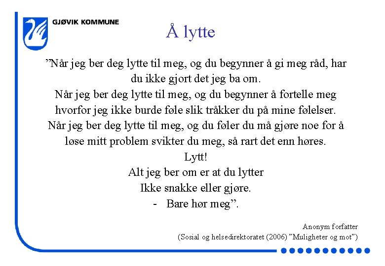 Å lytte ”Når jeg ber deg lytte til meg, og du begynner å gi