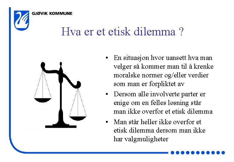 Hva er et etisk dilemma ? • En situasjon hvor uansett hva man velger