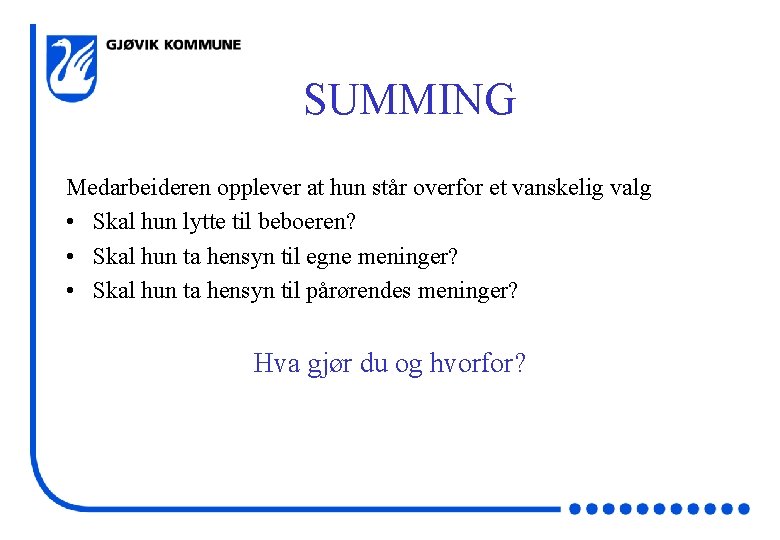 SUMMING Medarbeideren opplever at hun står overfor et vanskelig valg • Skal hun lytte