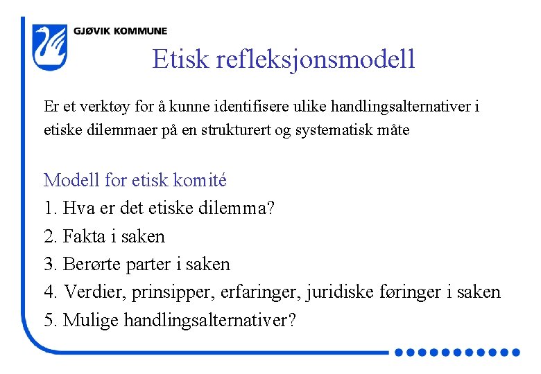 Etisk refleksjonsmodell Er et verktøy for å kunne identifisere ulike handlingsalternativer i etiske dilemmaer