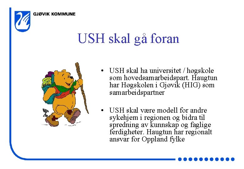 USH skal gå foran • USH skal ha universitet / høgskole som hovedsamarbeidspart. Haugtun