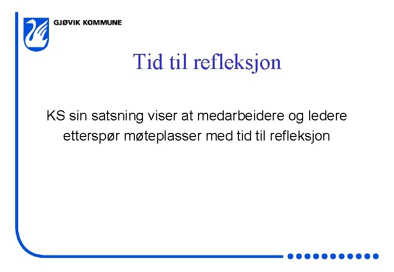 Tid til refleksjon KS sin satsning viser at medarbeidere og ledere etterspør møteplasser med