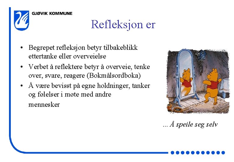 Refleksjon er • Begrepet refleksjon betyr tilbakeblikk ettertanke eller overveielse • Verbet å reflektere