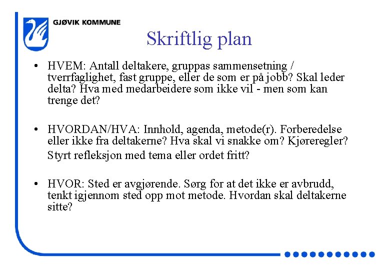 Skriftlig plan • HVEM: Antall deltakere, gruppas sammensetning / tverrfaglighet, fast gruppe, eller de