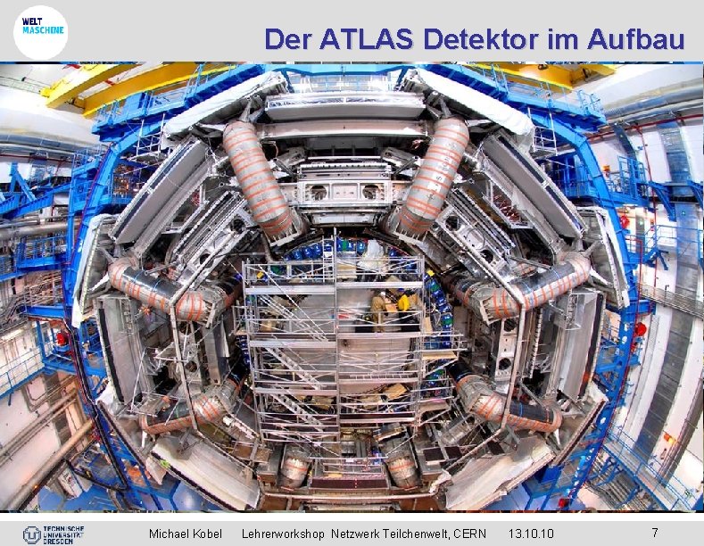 Der ATLAS Detektor im Aufbau Beginn 2004 Michael Kobel Lehrerworkshop Netzwerk Teilchenwelt, CERN 13.