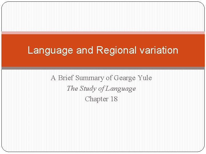 Language and Regional variation A Brief Summary of Gearge Yule The Study of Language