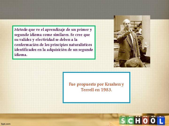 Método que ve el aprendizaje de un primer y segundo idioma como similares. Se