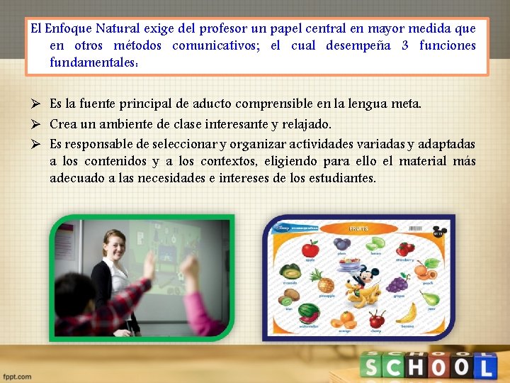 El Enfoque Natural exige del profesor un papel central en mayor medida que en