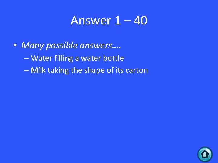 Answer 1 – 40 • Many possible answers…. – Water filling a water bottle