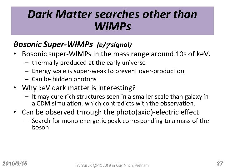 Dark Matter searches other than WIMPs Bosonic Super-WIMPs (e/g signal) • Bosonic super-WIMPs in