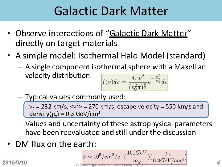 Galactic Dark Matter • Observe interactions of “Galactic Dark Matter” directly on target materials