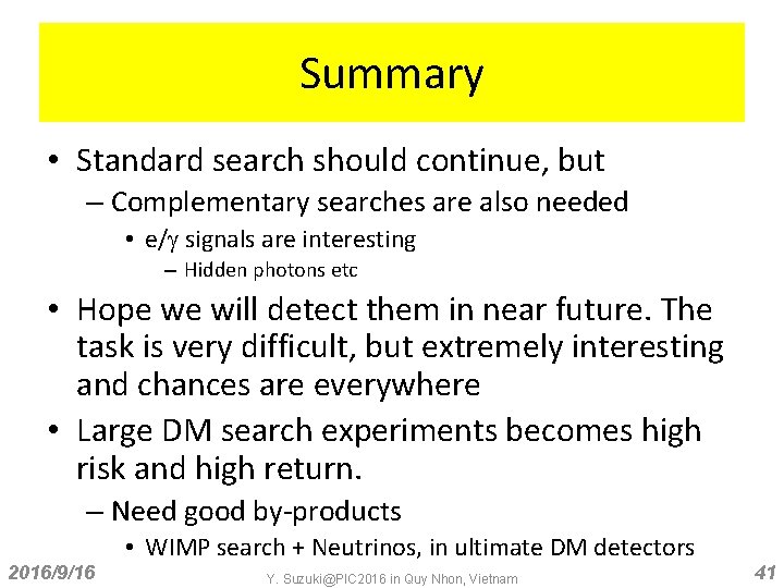 Summary • Standard search should continue, but – Complementary searches are also needed •