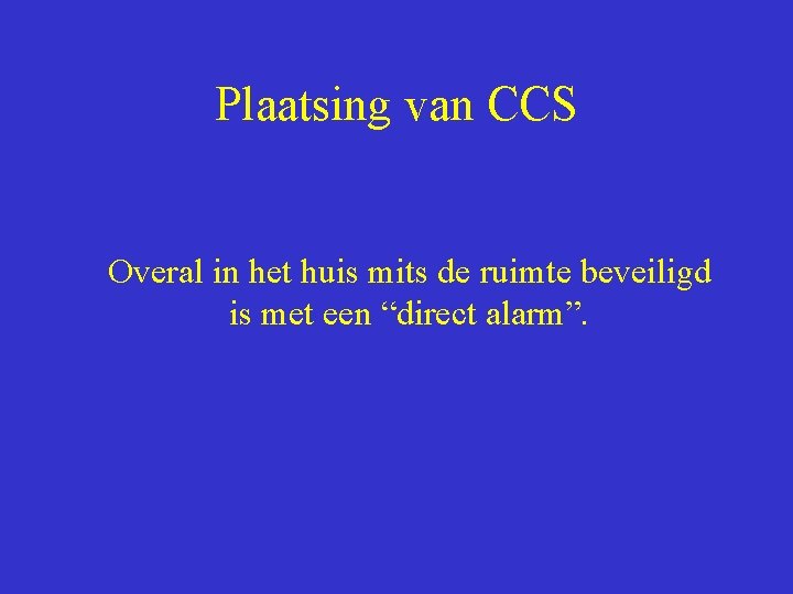 Plaatsing van CCS Overal in het huis mits de ruimte beveiligd is met een