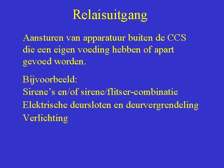 Relaisuitgang Aansturen van apparatuur buiten de CCS die een eigen voeding hebben of apart