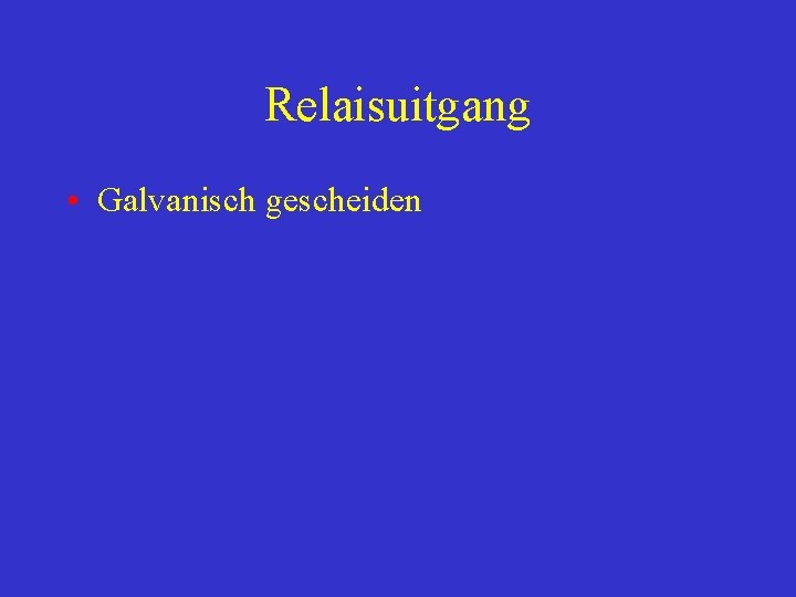 Relaisuitgang • Galvanisch gescheiden 