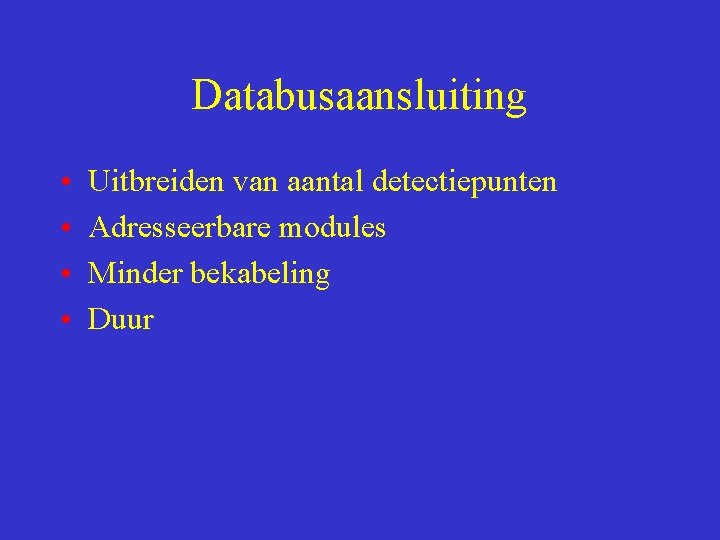 Databusaansluiting • • Uitbreiden van aantal detectiepunten Adresseerbare modules Minder bekabeling Duur 