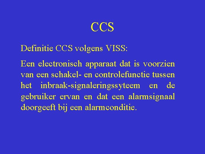 CCS Definitie CCS volgens VISS: Een electronisch apparaat dat is voorzien van een schakel-