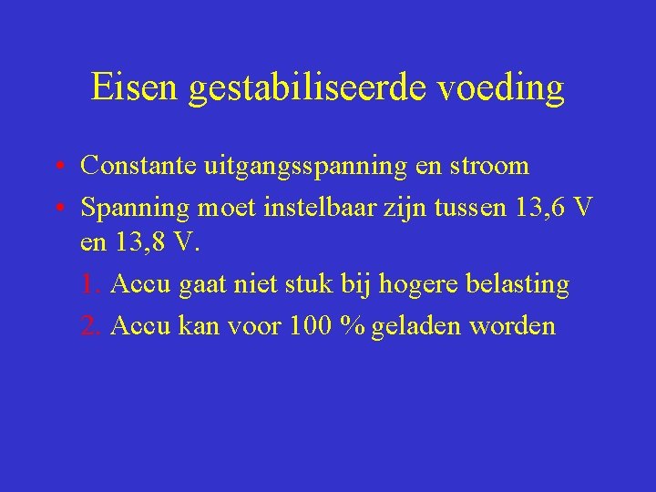 Eisen gestabiliseerde voeding • Constante uitgangsspanning en stroom • Spanning moet instelbaar zijn tussen