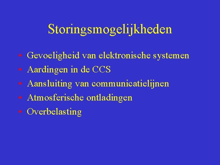 Storingsmogelijkheden • • • Gevoeligheid van elektronische systemen Aardingen in de CCS Aansluiting van