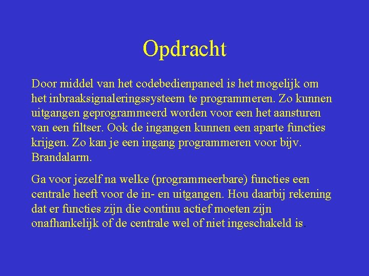 Opdracht Door middel van het codebedienpaneel is het mogelijk om het inbraaksignaleringssysteem te programmeren.