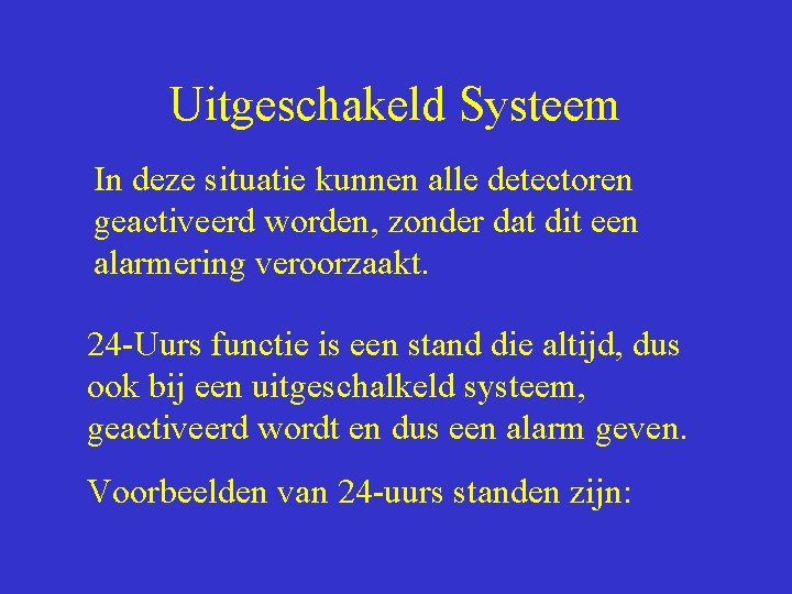 Uitgeschakeld Systeem In deze situatie kunnen alle detectoren geactiveerd worden, zonder dat dit een