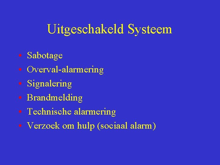 Uitgeschakeld Systeem • • • Sabotage Overval-alarmering Signalering Brandmelding Technische alarmering Verzoek om hulp