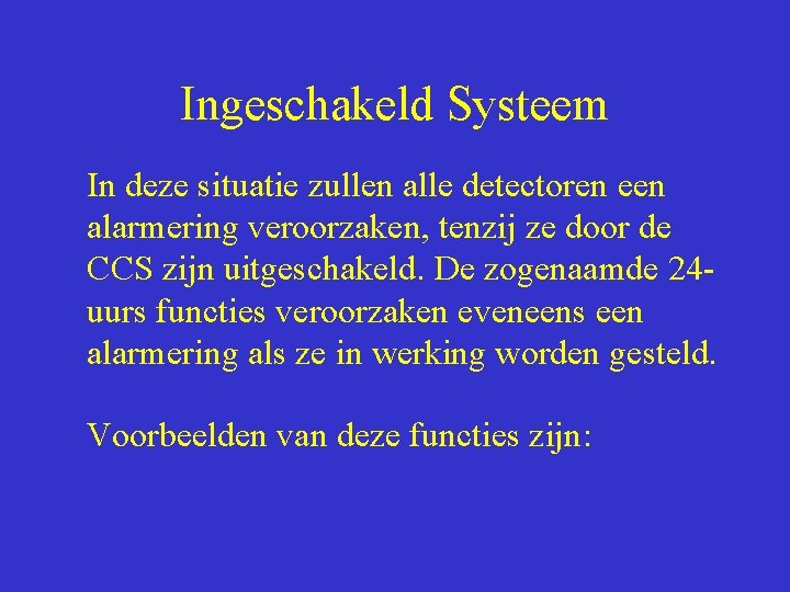 Ingeschakeld Systeem In deze situatie zullen alle detectoren een alarmering veroorzaken, tenzij ze door