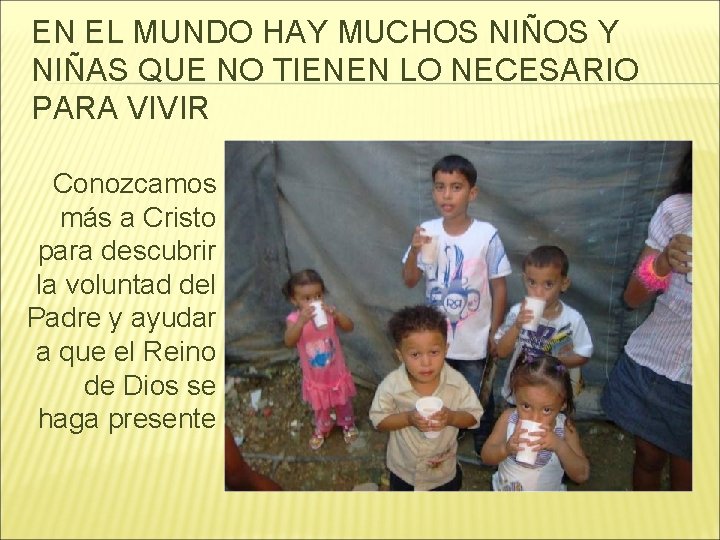 EN EL MUNDO HAY MUCHOS NIÑOS Y NIÑAS QUE NO TIENEN LO NECESARIO PARA