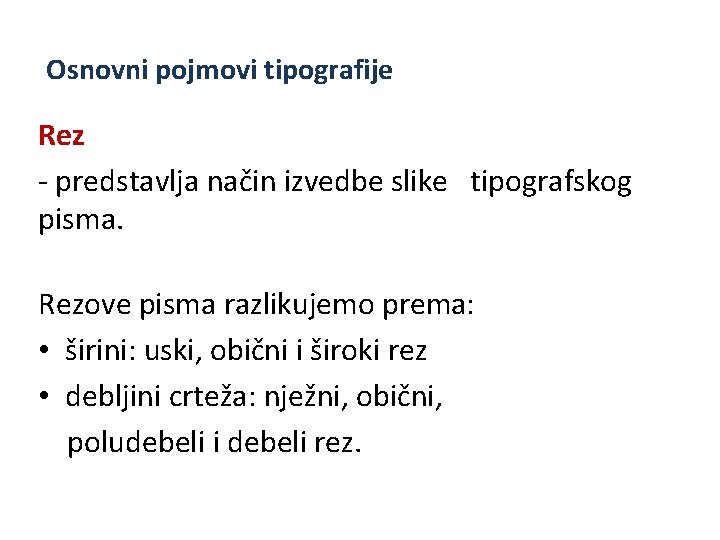 Osnovni pojmovi tipografije Rez - predstavlja način izvedbe slike tipografskog pisma. Rezove pisma razlikujemo