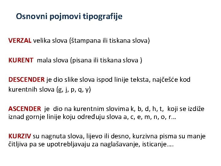 Osnovni pojmovi tipografije VERZAL velika slova (štampana ili tiskana slova) KURENT mala slova (pisana