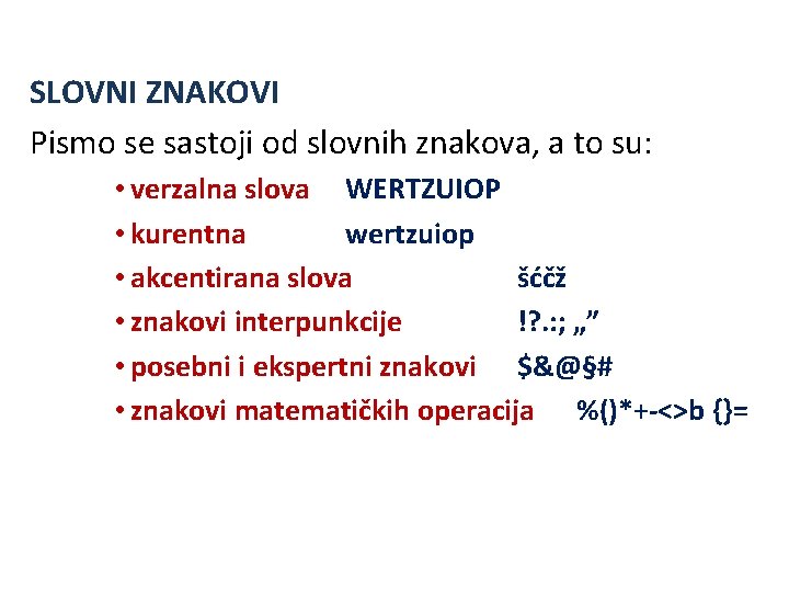 SLOVNI ZNAKOVI Pismo se sastoji od slovnih znakova, a to su: • verzalna slova