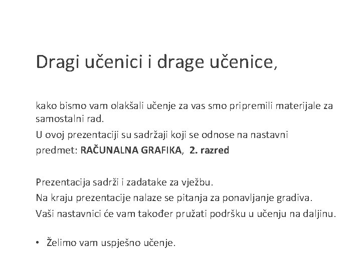 Dragi učenici i drage učenice, kako bismo vam olakšali učenje za vas smo pripremili