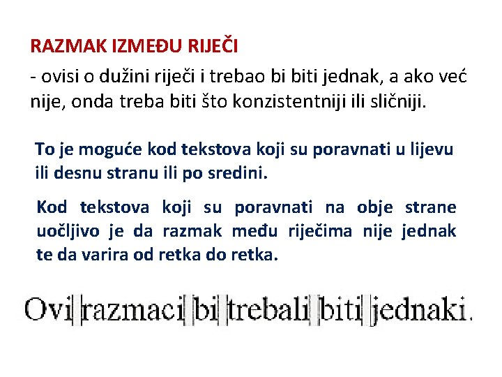 RAZMAK IZMEĐU RIJEČI - ovisi o dužini riječi i trebao bi biti jednak, a