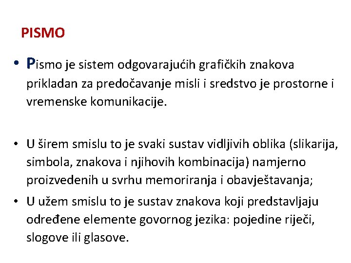 PISMO • Pismo je sistem odgovarajućih grafičkih znakova prikladan za predočavanje misli i sredstvo