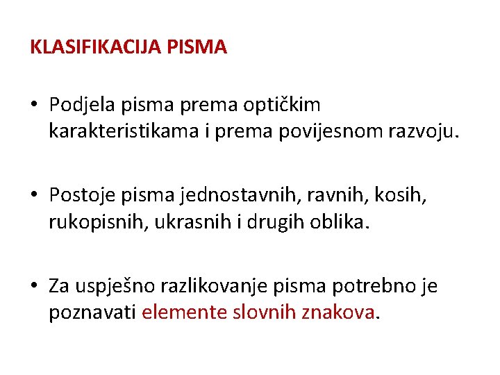 KLASIFIKACIJA PISMA • Podjela pisma prema optičkim karakteristikama i prema povijesnom razvoju. • Postoje