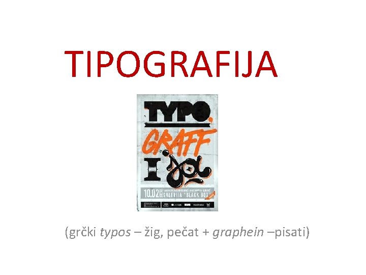 TIPOGRAFIJA (grčki typos – žig, pečat + graphein –pisati) 